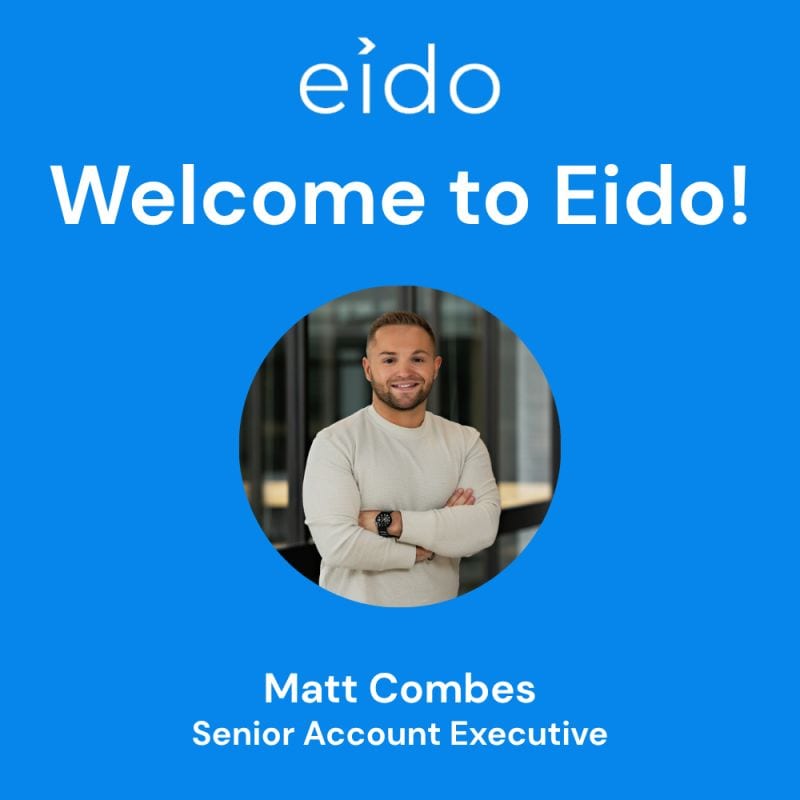 Welcome to Eido: Matt Combes, Senior Account Executive.
